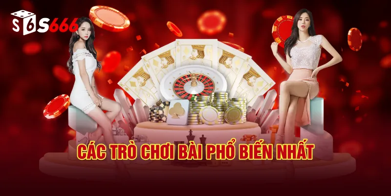 Các Trò Chơi Bài Phổ Biến Nhất
